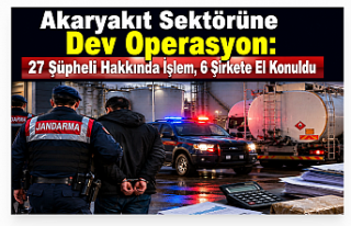 Akaryakıt Sektörüne Dev Operasyon: 27 Şüpheli...