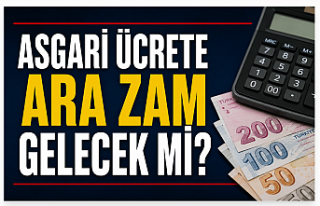 Asgari Ücrete Ara Zam Beklentisi Sona Erdi mi? Ankara...