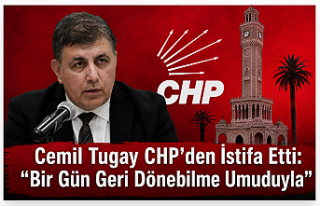 Cemil Tugay CHP’den İstifa Etti: “Bir Gün Geri...