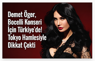 Demet Öger, Bocelli Konseri İçin Türkiye’de!...