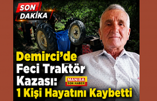Demirci'de Feci Traktör Kazası: 1 Kişi Hayatını...