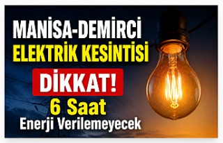 DİKKAT! Demirci'de 6 Saatlik Elektrik Kesintisi!