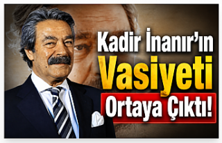 Kadir İnanır'ın Vasiyeti Ortaya Çıktı!...