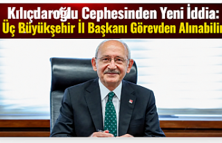 Kılıçdaroğlu Cephesinden Yeni İddia: Üç Büyükşehir...