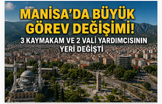 Manisa’da Mülki İdarede Kapsamlı Değişim: 3...