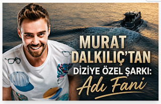 Murat Dalkılıç'tan Diziye Özel Şarkı: Adı...