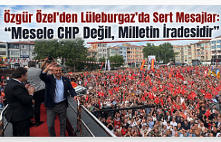 Özgür Özel’den Lüleburgaz’da Sert Mesajlar:...