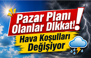Pazar Planı Olanlar Dikkat! Hava Koşulları Değişiyor