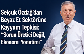Selçuk Özdağ'dan Beyaz Et Sektörüne Kayyum...