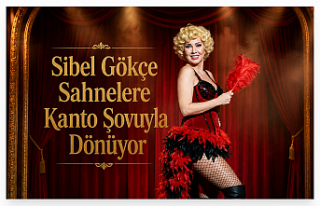 Sibel Gökçe Sahnelere Kanto Şovuyla Dönüyor