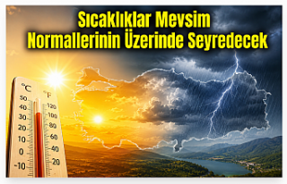 Sıcaklıklar Mevsim Normallerinin Üzerinde Seyredecek