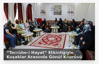 “Tecrübe-i Hayat” Etkinliğiyle Kuşaklar Arasında...