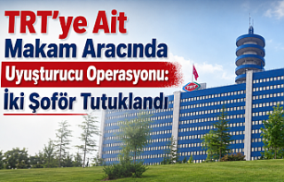 TRT’ye Ait Makam Aracında Uyuşturucu Operasyonu:...