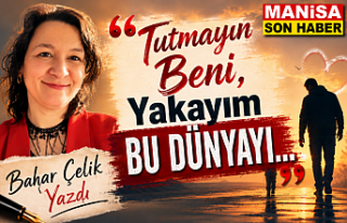 Tutmayın Beni, Yakayım Bu Dünyayı... / Bahar Çelik...