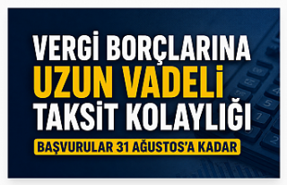 Vergi Borçlarına Uzun Vadeli Taksit Kolaylığı:...