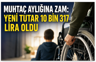 Muhtaç Aylığına Zam: Yeni Tutar 10 Bin 317 Lira...