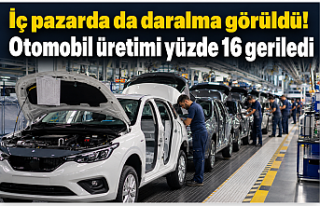 Otomobil üretimi yüzde 16 geriledi