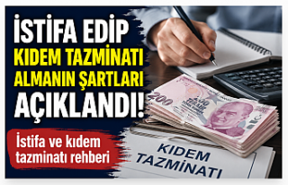 İstifa edip kıdem tazminatı almanın şartları...