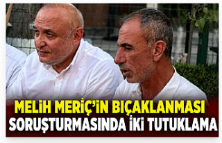 Melih Meriç’in Bıçaklanması Soruşturmasında...