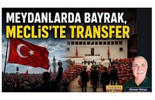MEYDANLARDA BAYRAK, MECLİS'TE TRANSFER / Ahmet...