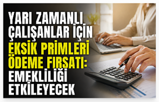 Yarı Zamanlı Çalışanlara Emeklilikte Prim Avantajı:...