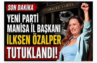 Yeni Parti Manisa İl Başkanı İlksen Özalper tutuklandı