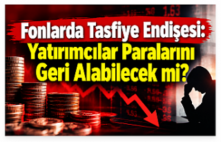 Fonlarda Tasfiye Endişesi: Yatırımcılar Paralarını...