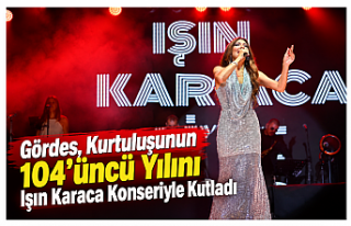 Gördes, Kurtuluşunun 104’üncü Yılını Işın...