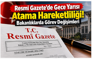 Resmi Gazete’de Gece Yarısı Atama Hareketliliği!...