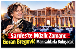 Sardes’te Müzik Zamanı: Goran Bregović Manisalılarla...