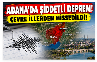 ADANA’DA ŞİDDETLİ DEPREM! ÇEVRE İLLERDEN HİSSEDİLDİ