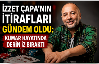 İzzet Çapa’nın İtirafları Gündem Oldu: Kumar...