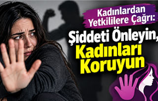 Kadınlardan Yetkililere Çağrı: Şiddeti Önleyin,...