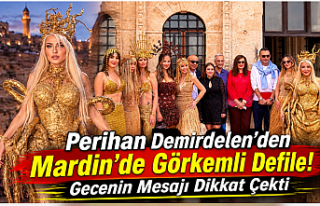 Perihan Demirdelen’den Mardin’de Görkemli Defile!...