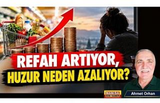 REFAH ARTIYOR, HUZUR NEDEN AZALIYOR? / Ahmet Orhan...