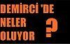 Demirci 'de neler oluyor ?