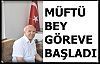 Müftü bey göreve başladı