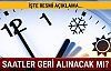 Saatler geri alınacak mı sorusunun cevabı geldi