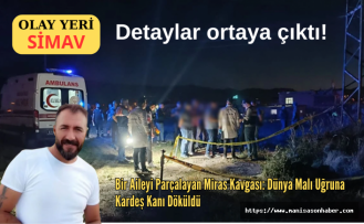 Simav’da Bir Aileyi Parçalayan Miras Kavgası: Dünya Malı Uğruna Kardeş Kanı Döküldü