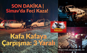 SON DAKİKA | Simav'da Feci Kaza! Kafa Kafaya Çarpışma: 3 Yaralı