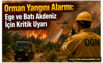 Orman Yangını Alarmı: Ege ve Batı Akdeniz İçin Kritik Uyarı