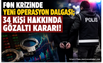 Fon soruşturmasında 5’inci dalga: 34 şüpheli hakkında gözaltı kararı