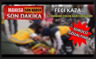 Feci kaza..! 6 yaşındaki çocuk ağır yaralandı