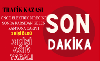 Feci kaza! 1 kişi öldü, 3 kişi ağır yaralandı