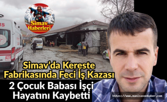 Simav’da Kereste Fabrikasında Feci İş Kazası: 2 Çocuk Babası İşçi Hayatını Kaybetti