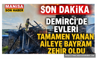 SON DAKİKA! Demirci'de evleri tamamen yanan aileye bayram zehir oldu