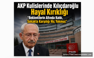 AKP Kulislerinde Kılıçdaroğlu Hayal Kırıklığı “Beklentilerin Altında Kaldı, Sokakta Karşılığı Hiç Yokmuş”