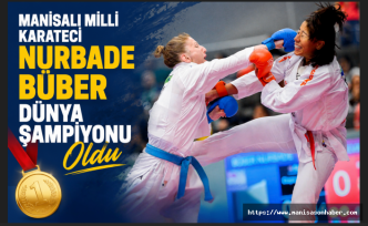 Manisalı Milli Karateci Nurbade Büber Dünya Şampiyonu Oldu