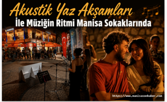 Manisa'da "Akustik Yaz Akşamları" Coşkusu: Sokaklar Müzikle Şenlendi