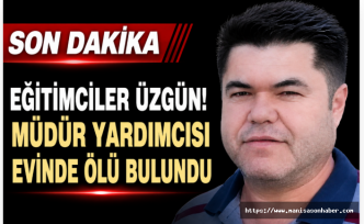 SON DAKİKA! Eğitim Camiasını Yasa Boğan Ölüm! Müdür Yardımcısı Evinde Hayatını Kaybetti